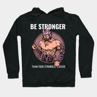 Be Stronger than your strongest excuse Hoodie